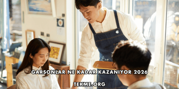 Garsonlar Ne Kadar Kazanıyor 2026