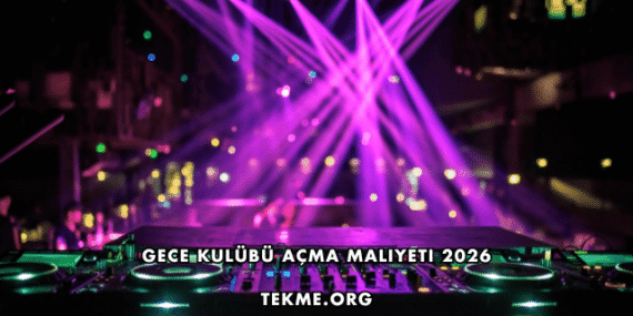 Gece Kulübü Açma Maliyeti 2026