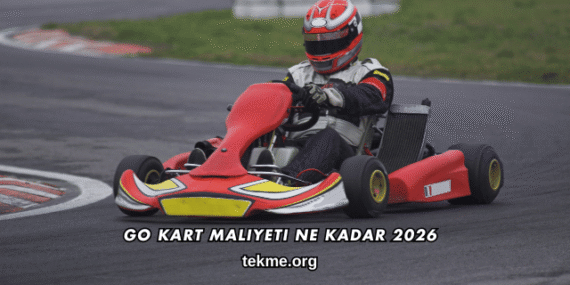 Go Kart Maliyeti Ne Kadar 2026