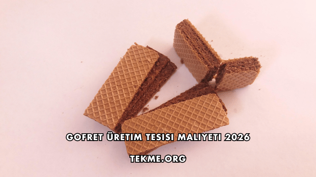 Gofret Üretim Tesisi Maliyeti 2026