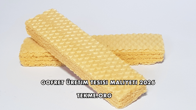 Gofret Üretim Tesisi Maliyeti 2026
