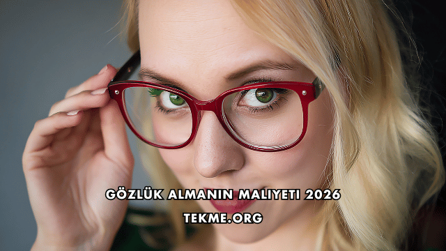 Gözlük Almanın Maliyeti 2026