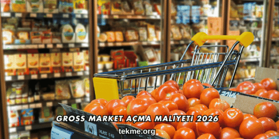 Gross Market Açma Maliyeti 2026
