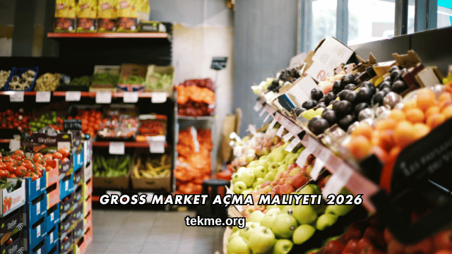 Gross Market Açma Maliyeti 2026