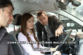 Gümrükten Araba Geçirme Maliyeti 2026