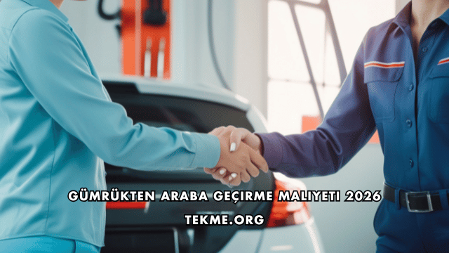 Gümrükten Araba Geçirme Maliyeti 2026