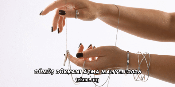 Gümüş Dükkanı Açma Maliyeti 2026