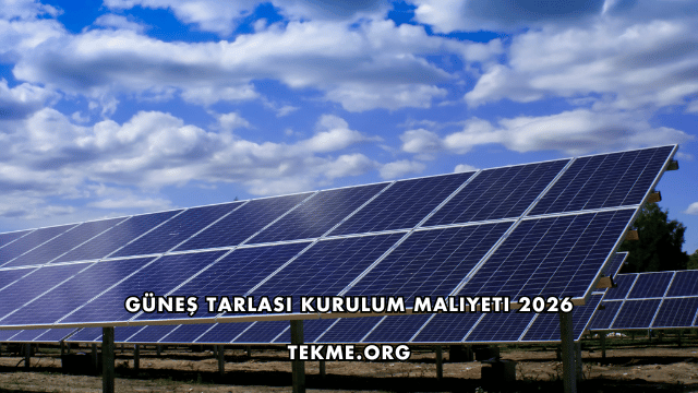 Güneş Tarlası Kurulum Maliyeti 2026