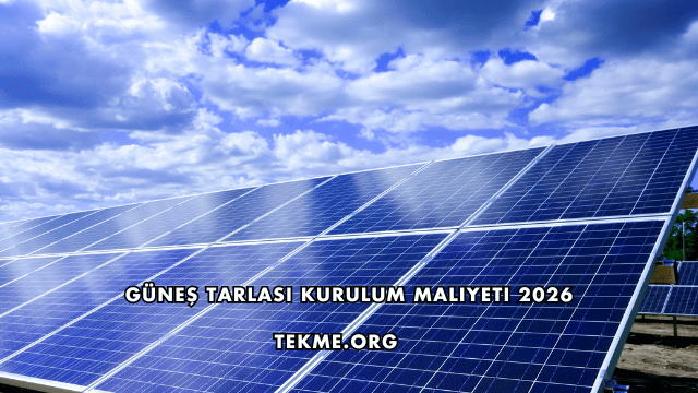 Güneş Tarlası Kurulum Maliyeti 2026