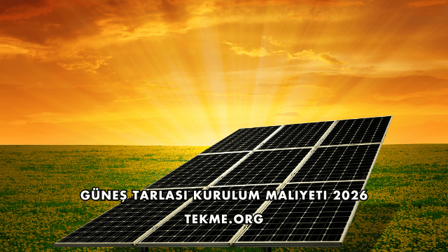 Güneş Tarlası Kurulum Maliyeti 2026