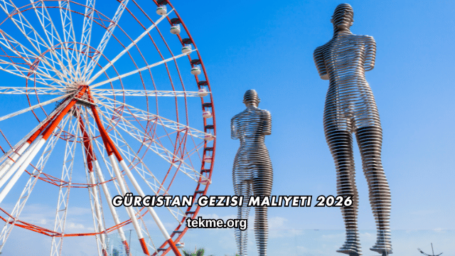 Gürcistan Gezisi Maliyeti 2026