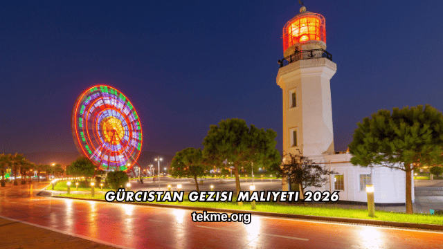 Gürcistan Gezisi Maliyeti 2026