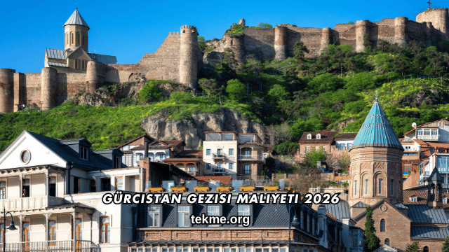 Gürcistan Gezisi Maliyeti 2026