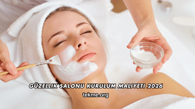 Güzellik Salonu Kurulum Maliyeti 2026