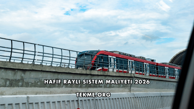 Hafif Raylı Sistem Maliyeti 2026