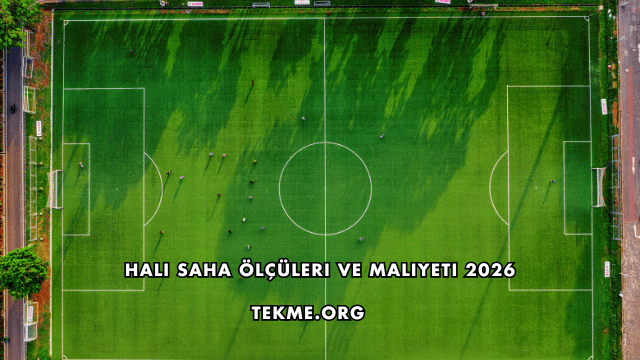 Halı Saha Ölçüleri ve Maliyeti 2026