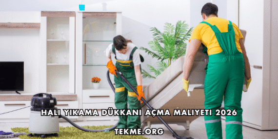 Halı Yıkama Dükkanı Açma Maliyeti 2026