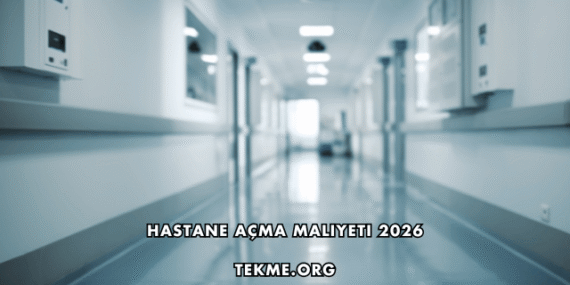 Hastane Açma Maliyeti 2026