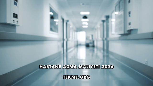 Hastane Açma Maliyeti 2026