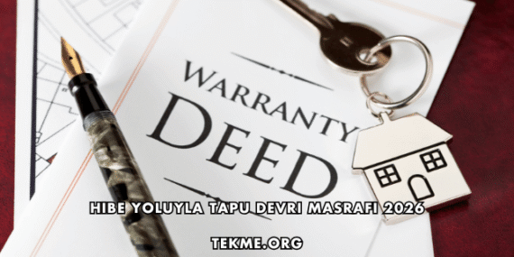 Hibe Yoluyla Tapu Devri Masrafı 2026