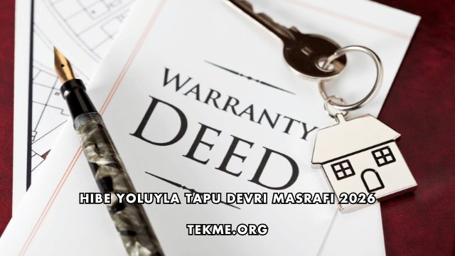 Hibe Yoluyla Tapu Devri Masrafı 2026