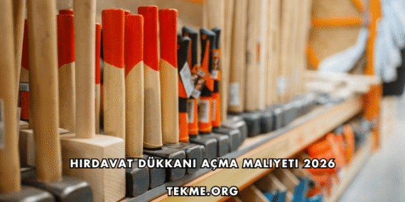 Hırdavat Dükkanı Açma Maliyeti 2026