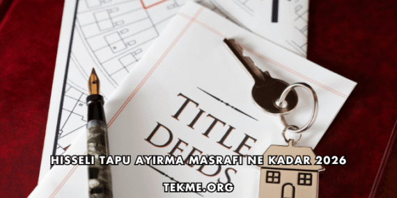 Hisseli Tapu Ayırma Masrafı Ne Kadar 2026