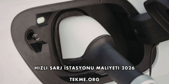 Hızlı Şarj İstasyonu Maliyeti 2026