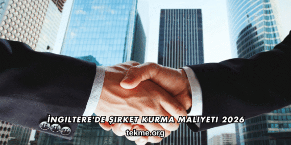 İngiltere’de Şirket Kurma Maliyeti 2026