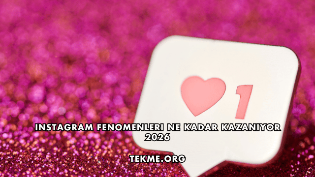 Instagram Fenomenleri Ne Kadar Kazanıyor 2026