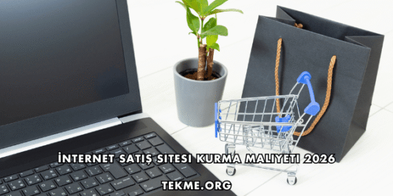 İnternet Satış Sitesi Kurma Maliyeti 2026