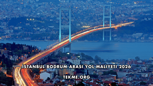 İstanbul Bodrum Arası Yol Maliyeti 2026