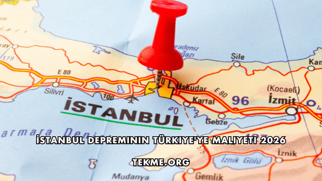 İstanbul Depreminin Türkiye'ye Maliyeti 2026