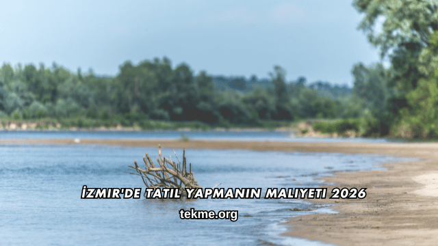 İzmir'de Tatil Yapmanın Maliyeti 2026