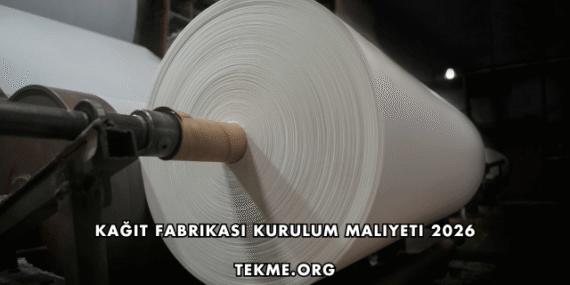 Kağıt Fabrikası Kurulum Maliyeti 2026