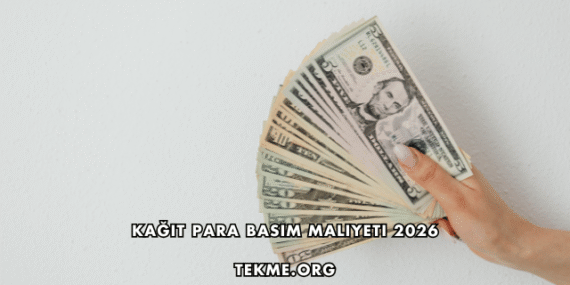 Kağıt Para Basım Maliyeti 2026