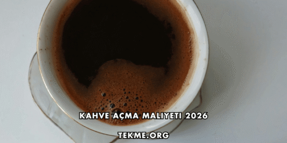 Kahve Açma Maliyeti 2026
