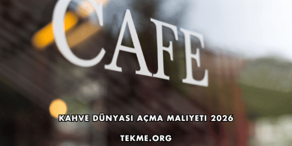 Kahve Dünyası Açma Maliyeti 2026