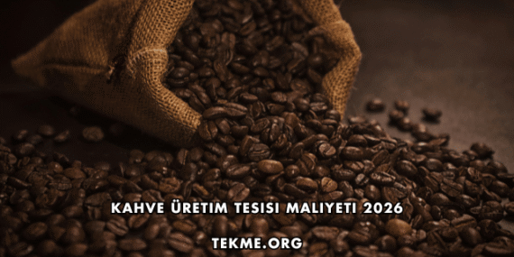 Kahve Üretim Tesisi Maliyeti 2026