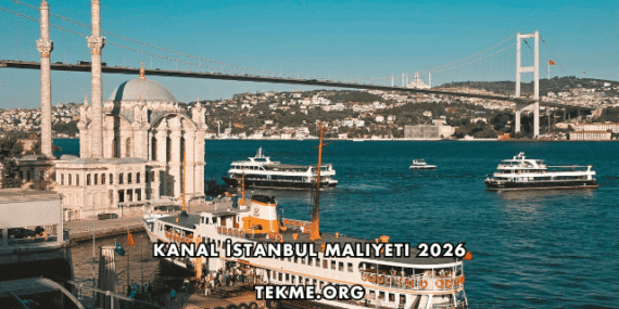 Kanal İstanbul Maliyeti 2026