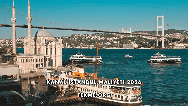 Kanal İstanbul Maliyeti 2026