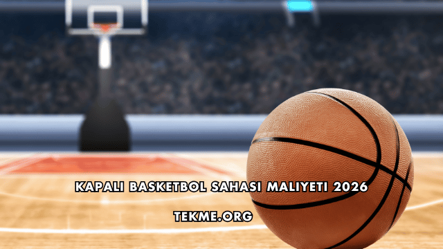 Kapalı Basketbol Sahası Maliyeti 2026
