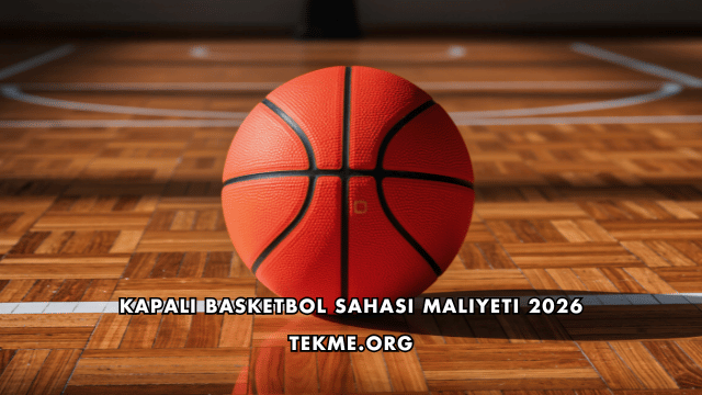Kapalı Basketbol Sahası Maliyeti 2026