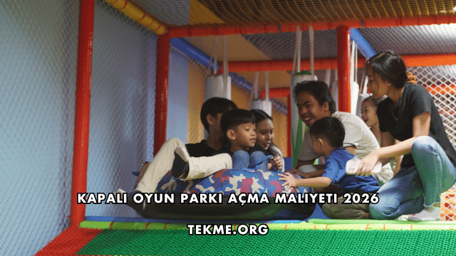Kapalı Oyun Parkı Açma Maliyeti 2026