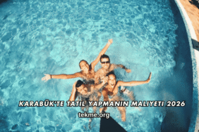 Karabük'te Tatil Yapmanın Maliyeti 2026