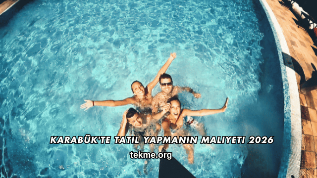 Karabük'te Tatil Yapmanın Maliyeti 2026