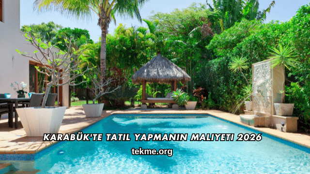 Karabük'te Tatil Yapmanın Maliyeti 2026