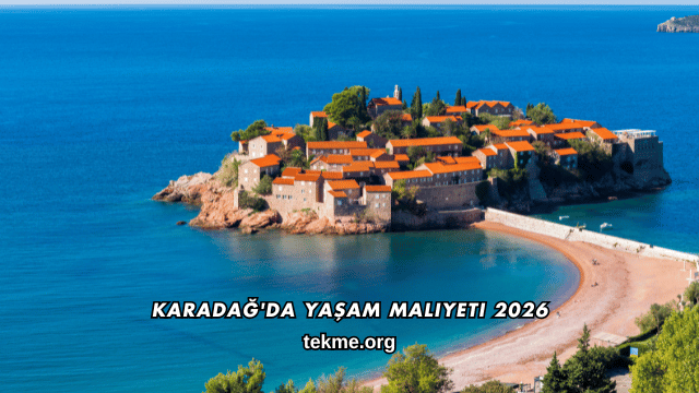 Karadağ'da Yaşam Maliyeti 2026