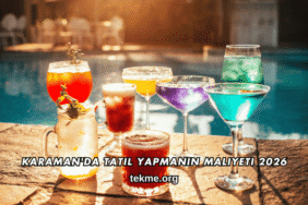 Karaman'da Tatil Yapmanın Maliyeti 2026