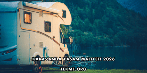 Karavanda Yaşam Maliyeti 2026